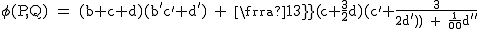2$\textrm \phi(P,Q) = (b+c+d)(b^'+c^'+d^') + \fra{1}{3}(c+\fra{3}{2}d)(c^'+\fra{3}{2}d^') + \fra{1}{20}dd^'